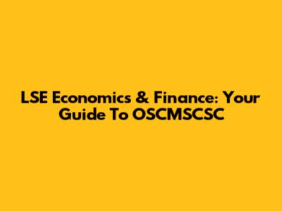 LSE Economics & Finance: Your Guide To OSCMSCSC