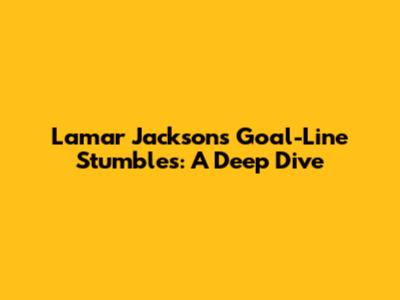 Lamar Jackson's Goal-Line Stumbles: A Deep Dive