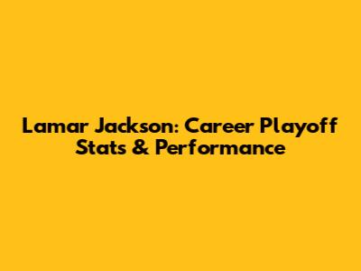 Lamar Jackson: Career Playoff Stats & Performance