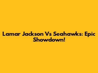 Lamar Jackson Vs Seahawks: Epic Showdown!