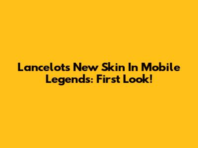 Lancelot's New Skin In Mobile Legends: First Look!