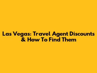 Las Vegas: Travel Agent Discounts & How To Find Them