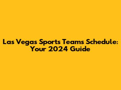 Las Vegas Sports Teams Schedule: Your 2024 Guide