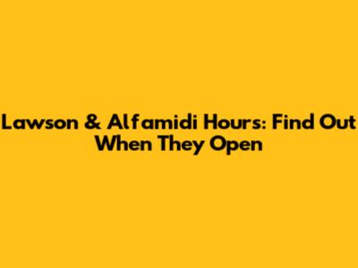 Lawson & Alfamidi Hours: Find Out When They Open