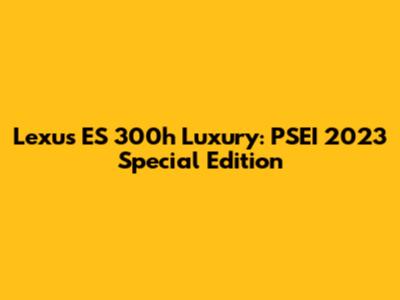 Lexus ES 300h Luxury: PSEI 2023 Special Edition