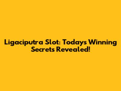 Ligaciputra Slot: Today's Winning Secrets Revealed!
