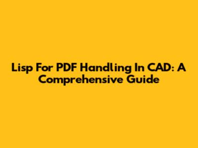 Lisp For PDF Handling In CAD: A Comprehensive Guide