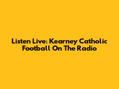 Listen Live: Kearney Catholic Football On The Radio