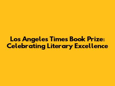 Los Angeles Times Book Prize: Celebrating Literary Excellence