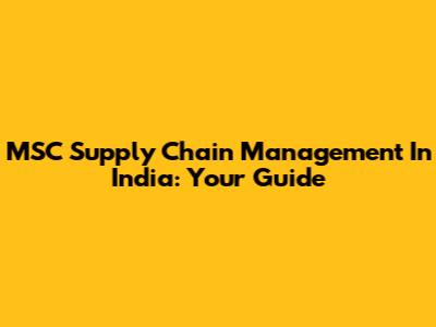 MSC Supply Chain Management In India: Your Guide