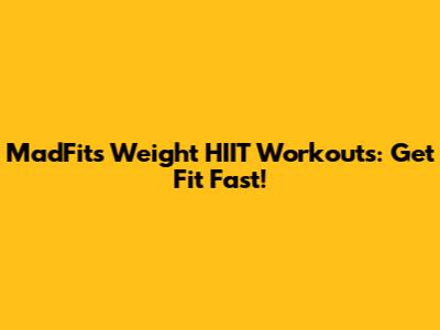 MadFit's Weight HIIT Workouts: Get Fit Fast!