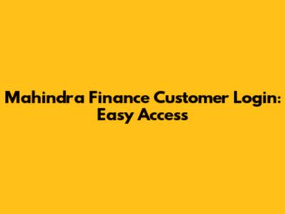 Mahindra Finance Customer Login: Easy Access