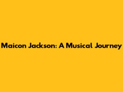 Maicon Jackson: A Musical Journey