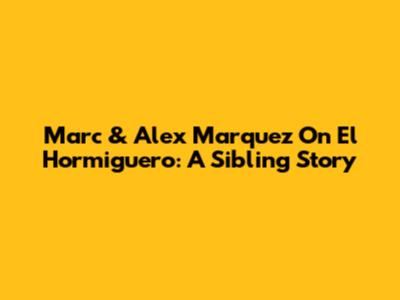 Marc & Alex Marquez On El Hormiguero: A Sibling Story