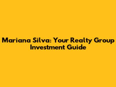 Mariana Silva: Your Realty Group Investment Guide