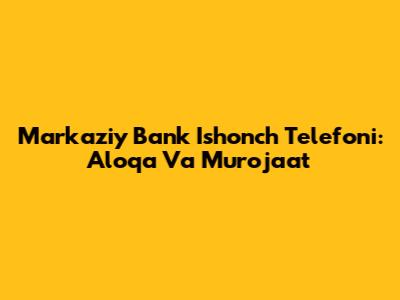 Markaziy Bank Ishonch Telefoni: Aloqa Va Murojaat