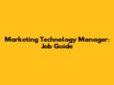 Marketing Technology Manager: Job Guide
