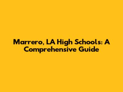 Marrero, LA High Schools: A Comprehensive Guide