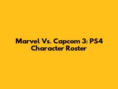 Marvel Vs. Capcom 3: PS4 Character Roster