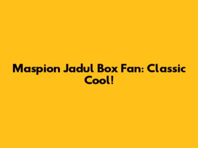 Maspion Jadul Box Fan: Classic Cool!