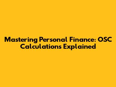 Mastering Personal Finance: OSC Calculations Explained