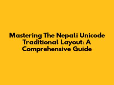 Mastering The Nepali Unicode Traditional Layout: A Comprehensive Guide