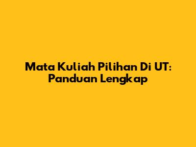 Mata Kuliah Pilihan Di UT: Panduan Lengkap
