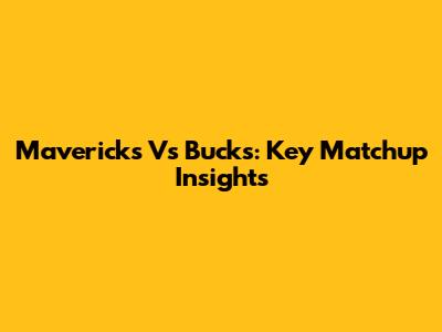 Mavericks Vs Bucks: Key Matchup Insights
