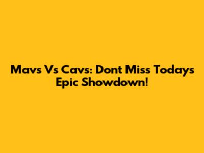 Mavs Vs Cavs: Don't Miss Today's Epic Showdown!