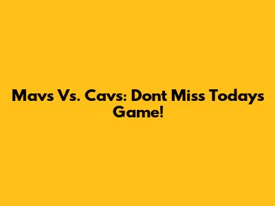 Mavs Vs. Cavs: Don't Miss Today's Game!