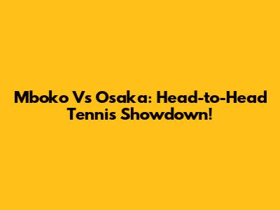 Mboko Vs Osaka: Head-to-Head Tennis Showdown!