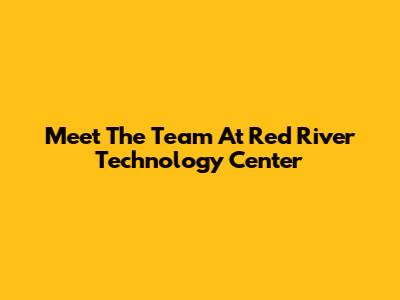 Meet The Team At Red River Technology Center