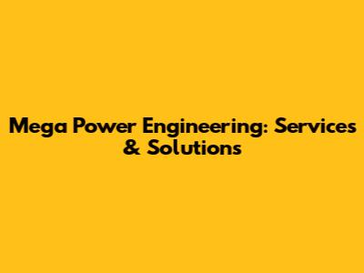 Mega Power Engineering: Services & Solutions
