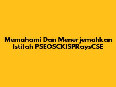 Memahami Dan Menerjemahkan Istilah PSEOSCKISPRaysCSE