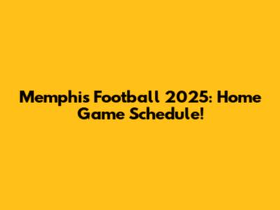 Memphis Football 2025: Home Game Schedule!