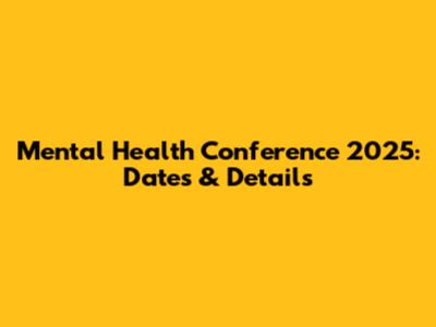 Mental Health Conference 2025: Dates & Details