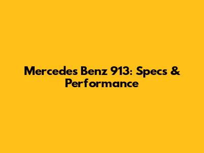 Mercedes Benz 913: Specs & Performance