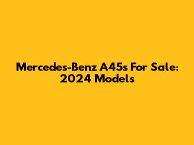 Mercedes-Benz A45s For Sale: 2024 Models