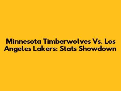 Minnesota Timberwolves Vs. Los Angeles Lakers: Stats Showdown