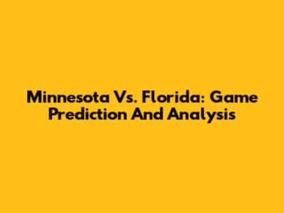 Minnesota Vs. Florida: Game Prediction And Analysis