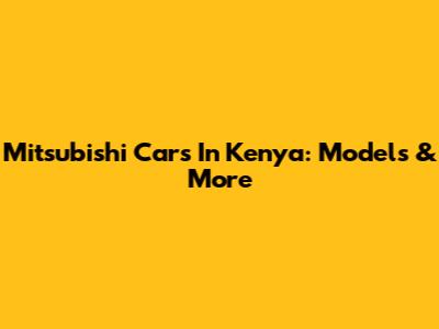 Mitsubishi Cars In Kenya: Models & More