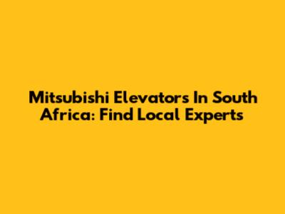 Mitsubishi Elevators In South Africa: Find Local Experts