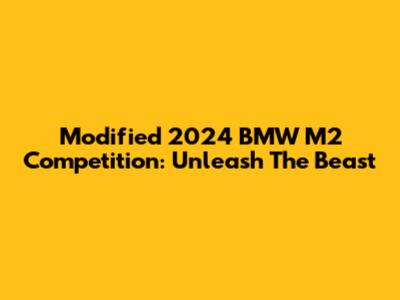 Modified 2024 BMW M2 Competition: Unleash The Beast