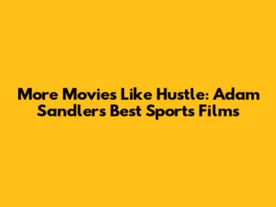 More Movies Like Hustle: Adam Sandler's Best Sports Films