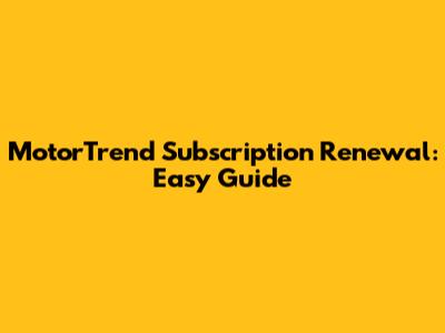 MotorTrend Subscription Renewal: Easy Guide