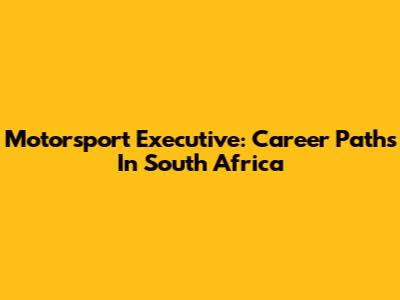 Motorsport Executive: Career Paths In South Africa