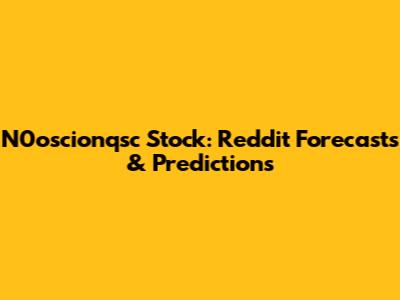 N0oscionqsc Stock: Reddit Forecasts & Predictions