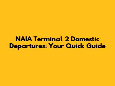 NAIA Terminal 2 Domestic Departures: Your Quick Guide