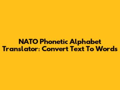 NATO Phonetic Alphabet Translator: Convert Text To Words