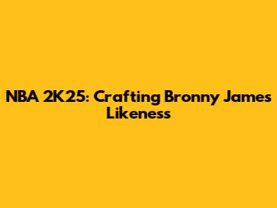NBA 2K25: Crafting Bronny James' Likeness